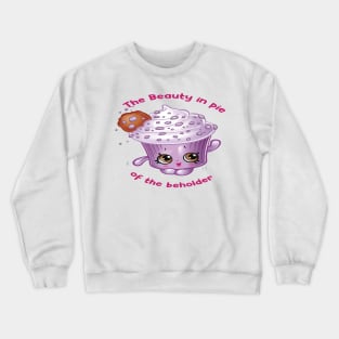 The beauty in pie of the beholder. Crewneck Sweatshirt